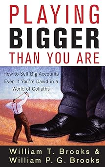 Playing Bigger Than You Are: How to Sell Big Accounts Even if You're David in a World of Goliaths-Wow! eBook