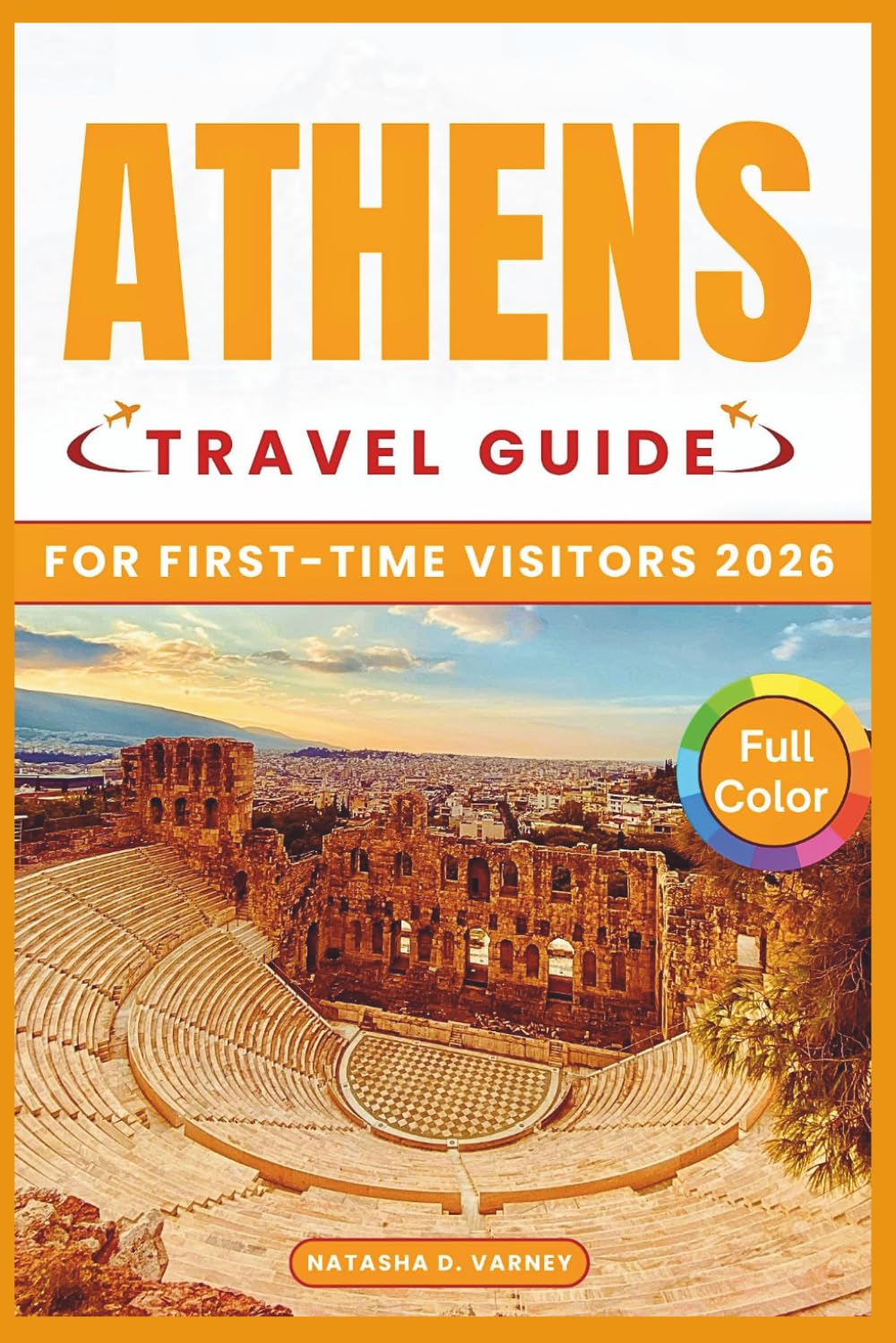 ATHENS TRAVEL GUIDE FOR FIRST-TIME VISITORS 2026: Plan Smart, Explore Historic Landmarks, Navigate Local Neighborhoods, and Experience Traditional ... and Day Trips with Practical Itineraries