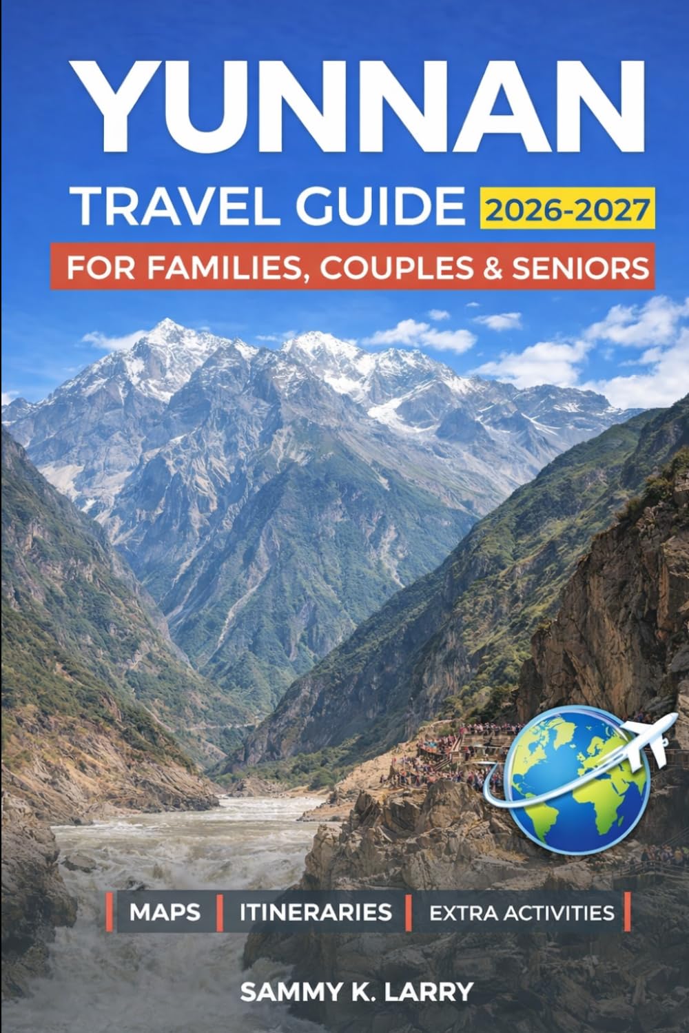 YUNNAN Travel Guide 2026-2027: Explore Kunming, Dali, Lijiang, Shangri-La, Xishuangbanna, and Yuanyang with Insider Tips on Old Towns, Mountain Views, Tea Culture, Ethnic Heritage, and Scenic Escapes