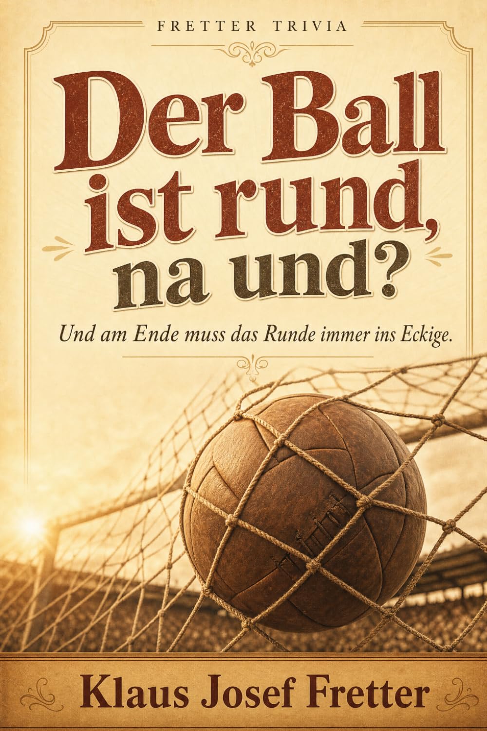 Der Ball ist rund, na und?: Und am Ende muss das Runde immer ins Eckige