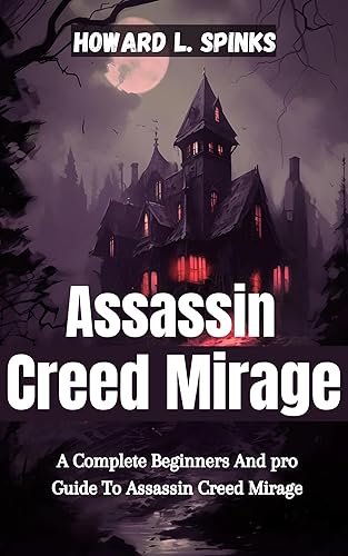 Assassin's Creed Mirage: A Complete Beginners And pro Guide To Assassin Creed Mirage