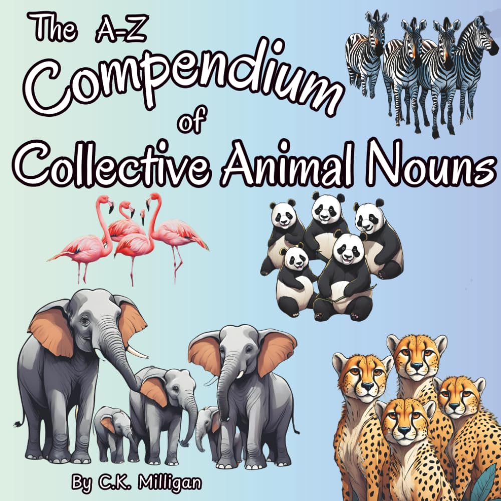 The A-Z Compendium of Collective Animal Nouns: An A to Z journey of amazing and unique names for animal groupings