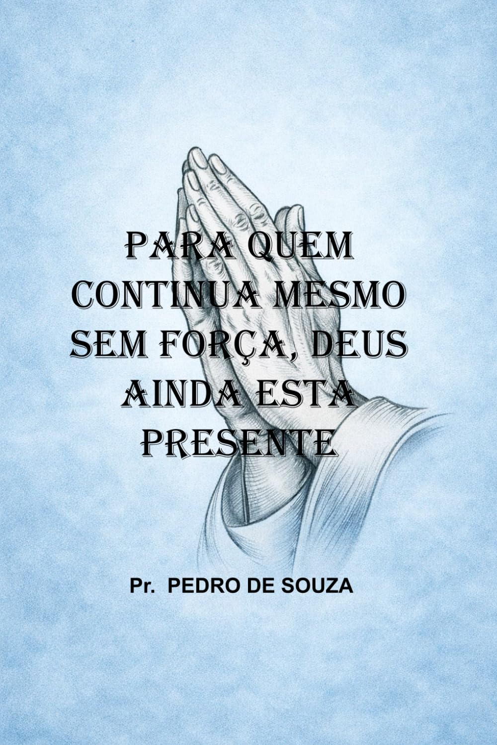 Para Quem Continua Mesmo Sem Força.: Deus Ainda está Presente