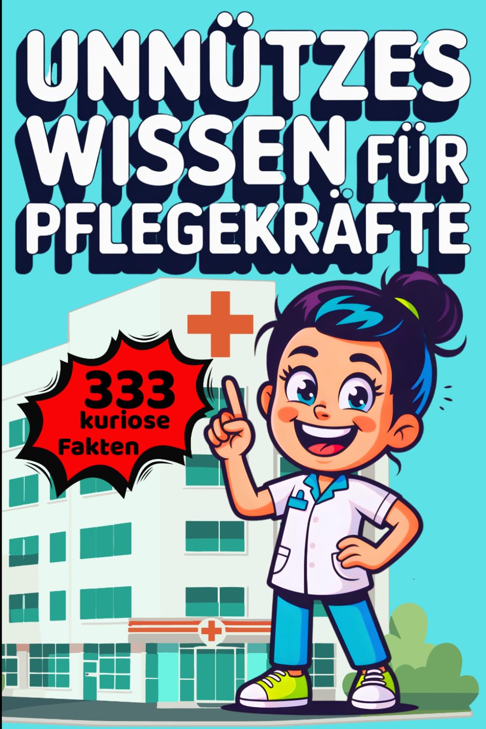 Unnützes Wissen für Pflegekräfte: 333 kuriose Fun-Facts und skurriles Taschenwissen – das Geschenkbuch für medizinische Klugscheißer