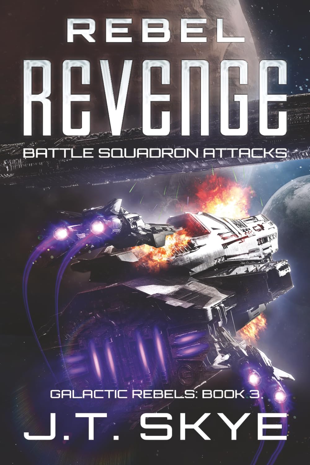Rebel Revenge: Battle Squadron Attacks - Space Opera, Sci Fi Adventure & Edge-of-your-seat action (Galactic Rebels)