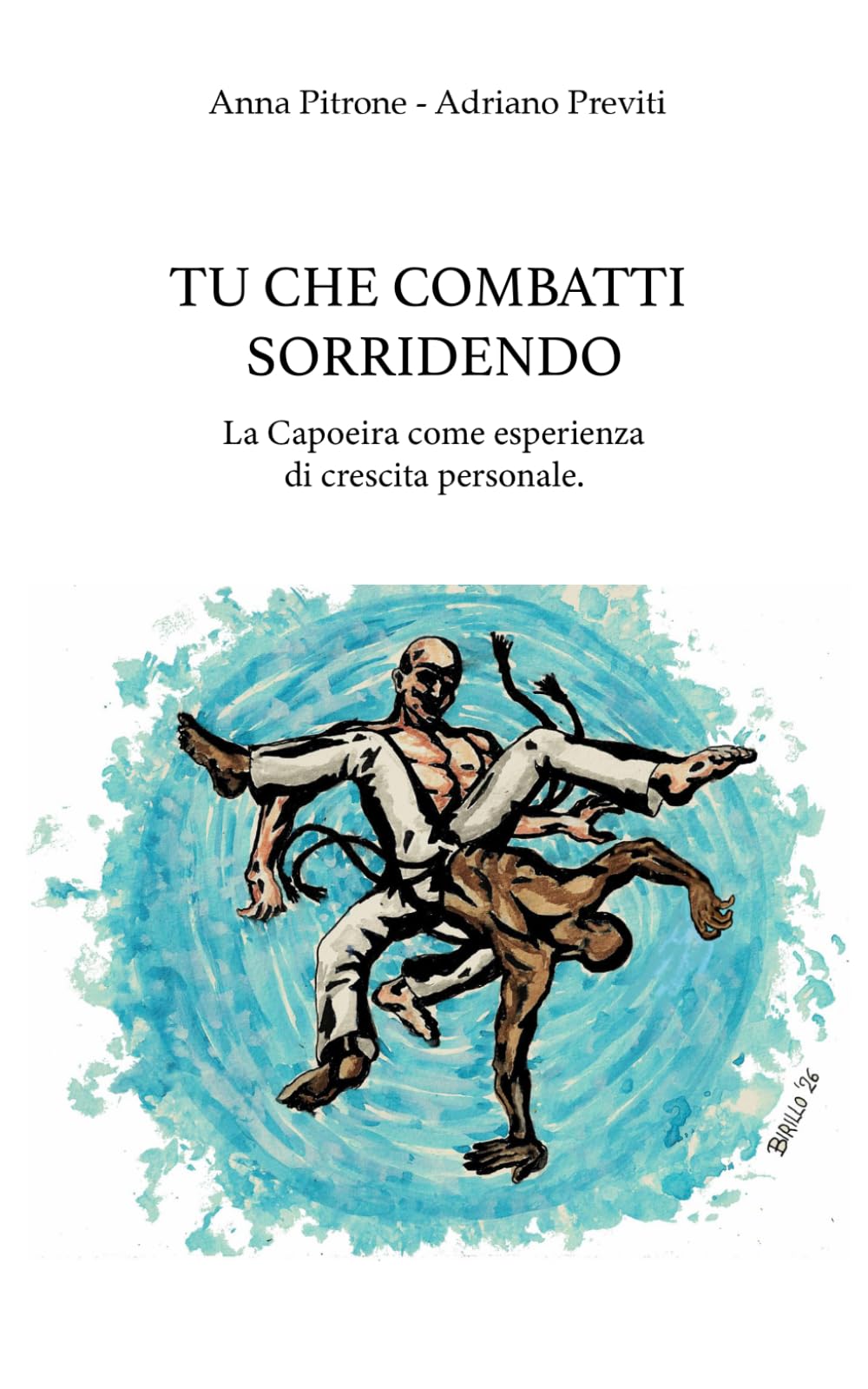TU CHE COMBATTI SORRIDENDO: La Capoeira come esperienza di crescita personale. (Pratici per orientarsi)