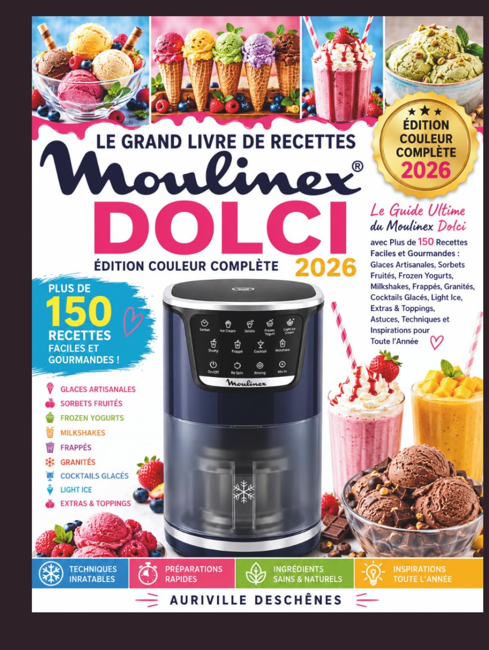 LE GRAND LIVRE DE RECETTES MOULINEX DOLCI.: Le Guide Ultime du Moulinex Dolci avec Plus de 150 Recettes Faciles et Gourmandes : Glaces Artisanales, ... Granités, Cocktails Glacés, Light Ice