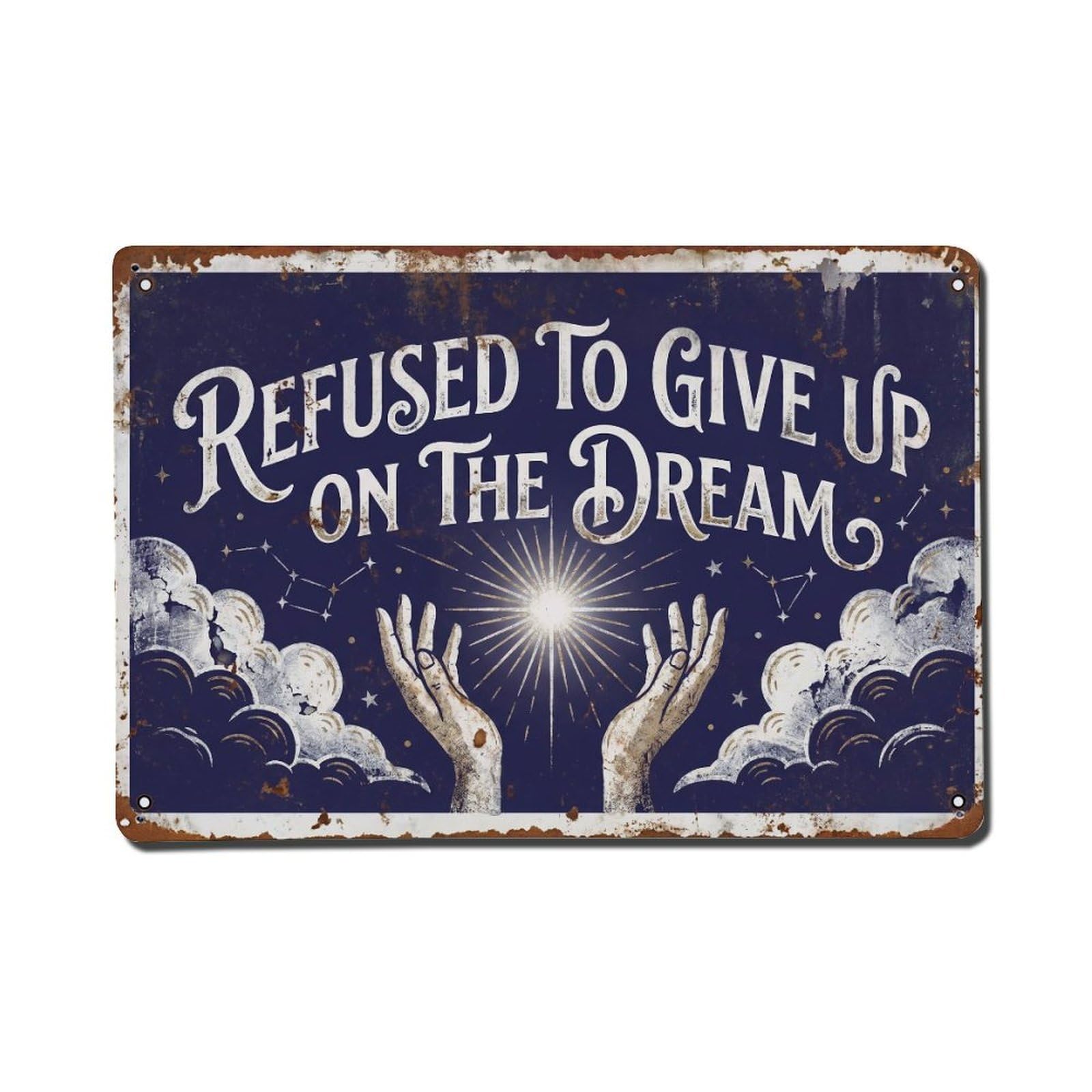 Refused Give Up Dream Retro Motivational Slogans Metal Tin Sign Plaque Wall Decor for Cafe, Club Bar, Office, Home Garden Metal Poster 8x12Inch