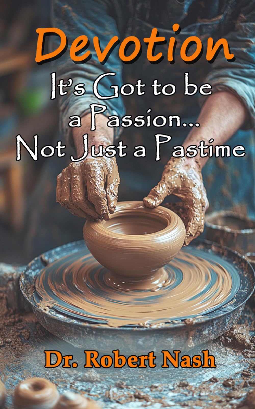Devotion: It's Got to be a Passion... Not Just a Pastime