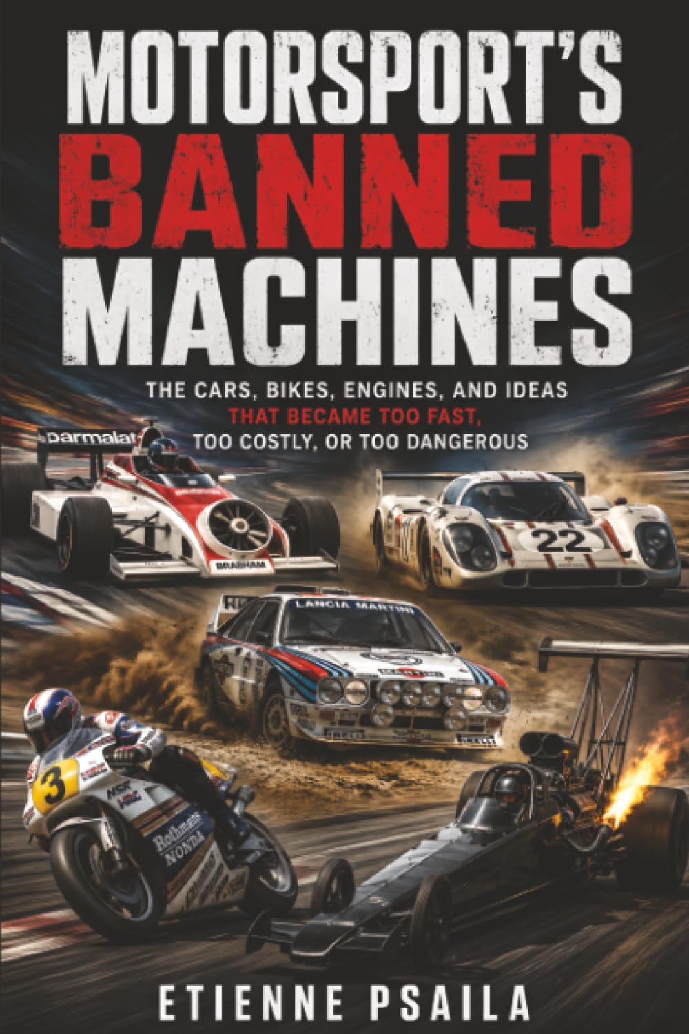 Motorsport’s Banned Machines: The Cars, Bikes, Engines, and Ideas That Became Too Fast, Too Costly, or Too Dangerous