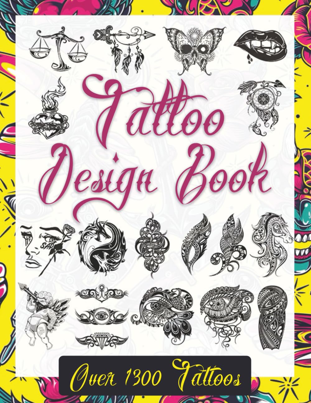 Tattoo Design Book: Over 1300 Unique & Modern Tattoo Designs for Professional Artists and Ink Enthusiasts (Tattoo Design Books for Real Tattoo Artists, Professionals and Amateurs.)