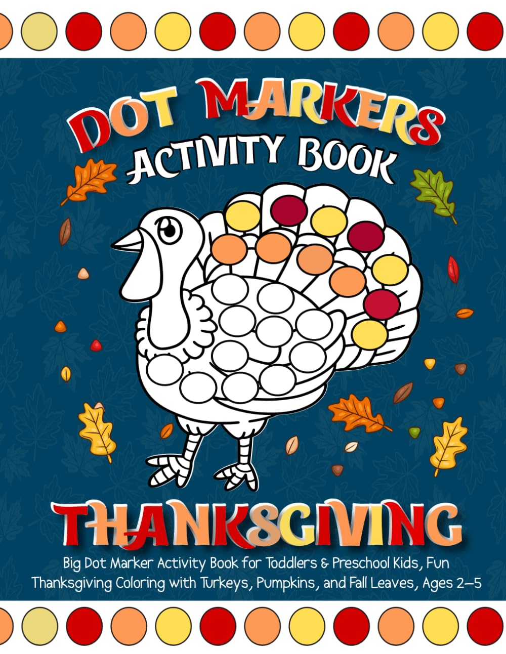 Thanksgiving Dot Markers Activity Book: Easy Big Dot Coloring Book for Toddlers and Kids | Guided Dot Marker Activities for Preschool & Kindergarten | Fun Thanksgiving Holiday Gift
