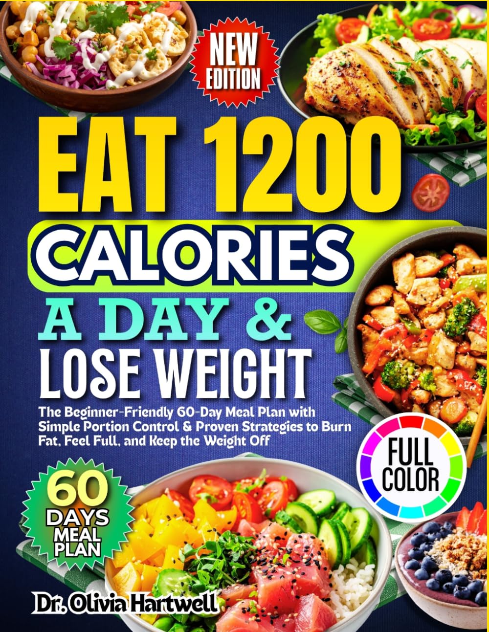 Eat 1200 Calories a Day & Lose Weight: The Beginner-Friendly 60-Day Meal Plan with Simple Portion Control & Proven Strategies to Burn Fat, Feel Full, and Keep the Weight Off