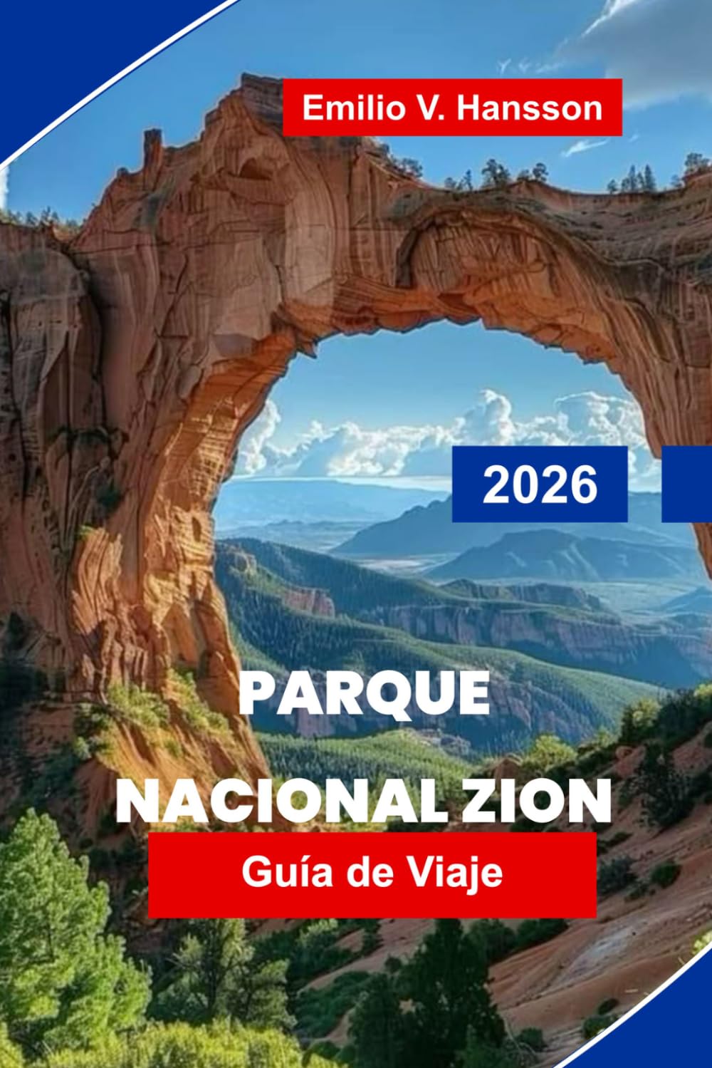 Parque Nacional Zion Guía de viaje 2026: Descubre cañones de Red Rock, rutas panorámicas, senderos fluviales, encuentros con la fauna y consejos prácticos para tu aventura en Utah
