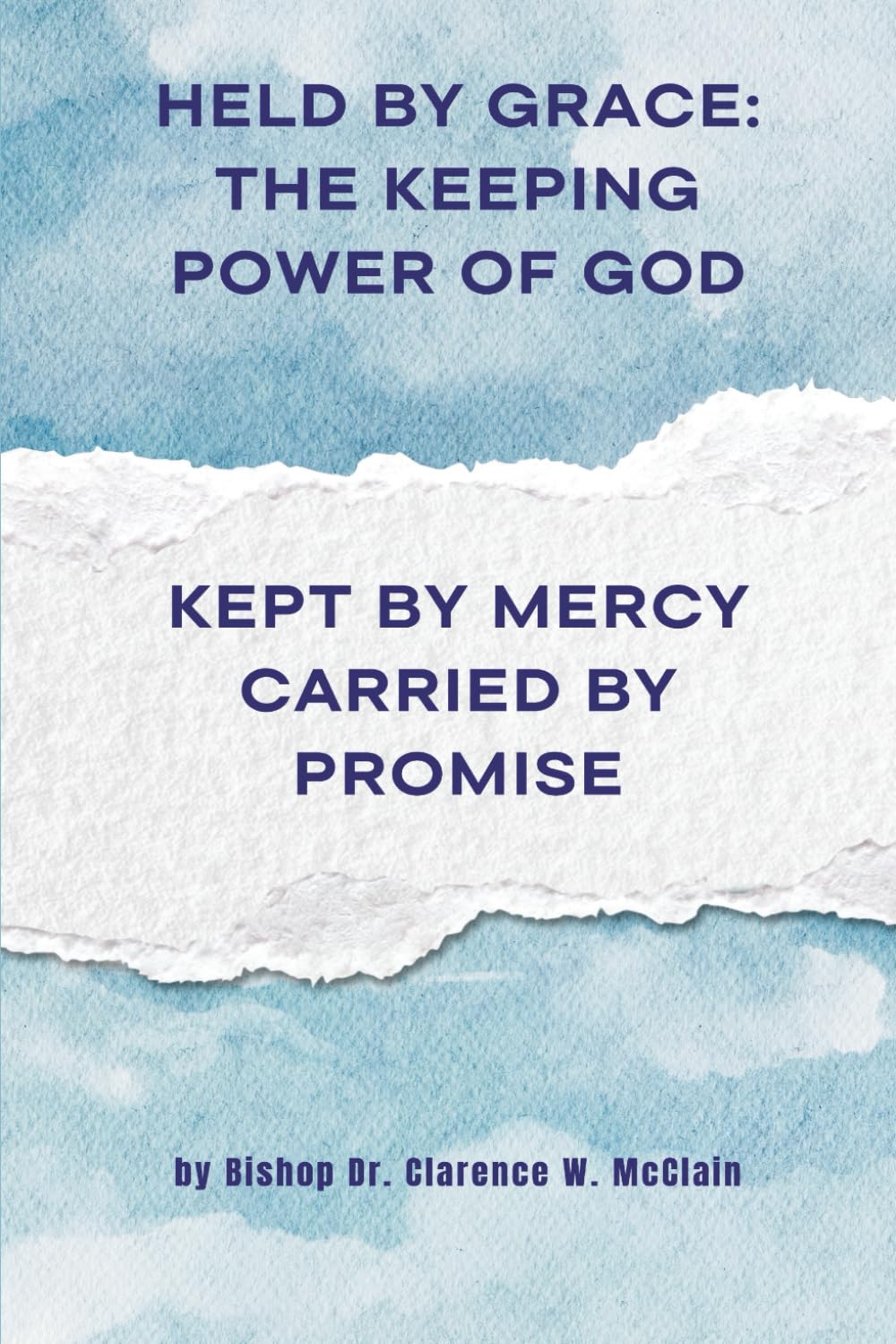 Held By Grace: The Keeping Power of God: Kept by Mercy, Carried By Promise