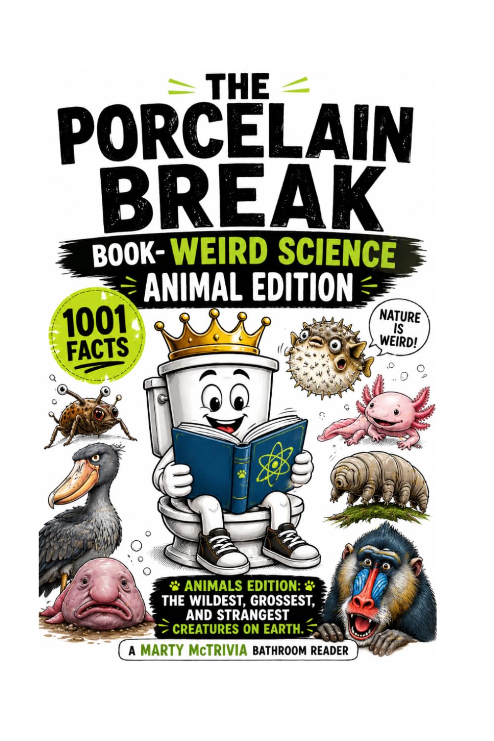 The Porcelain Break Book – Weird Science Animal Edition: Animals Edition: The Wildest, Grossest, and Strangest Creatures on Earth (The Porcelain Break Series)
