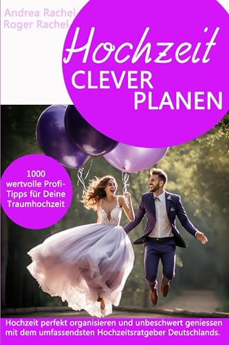 Hochzeit clever planen: 1000 wertvolle Profi-Tipps für Deine Traumhochzeit