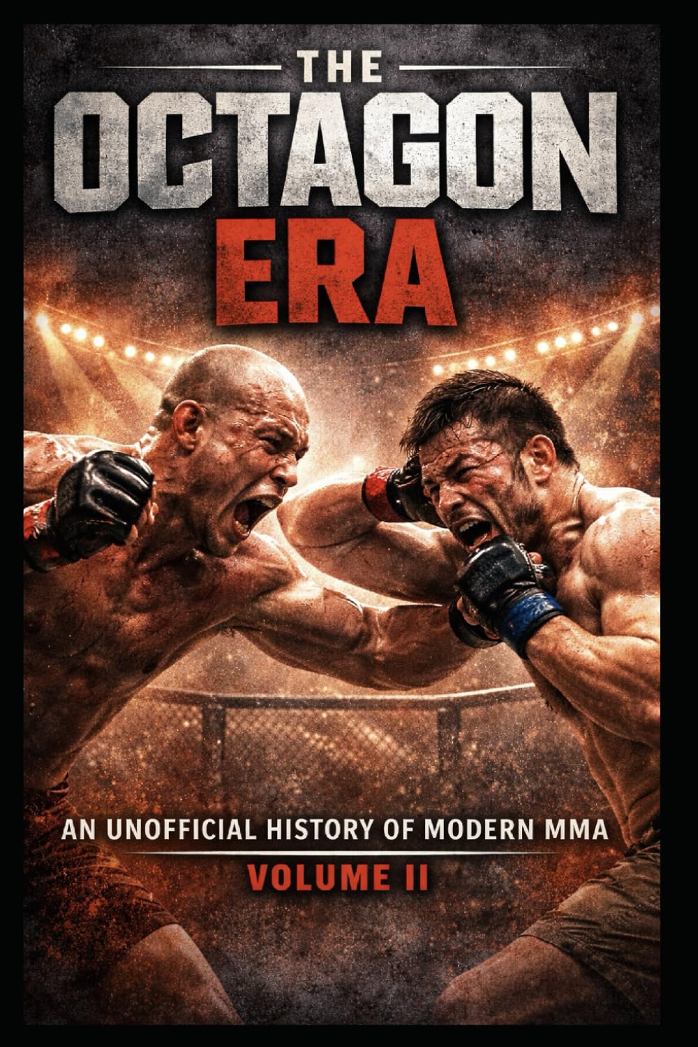 The Octagon Era: An Unofficial History of Modern MMA — Volume II: UFC, PRIDE, the Rise of Champions, and the Years That Shaped Mixed Martial Arts (1997–2005)