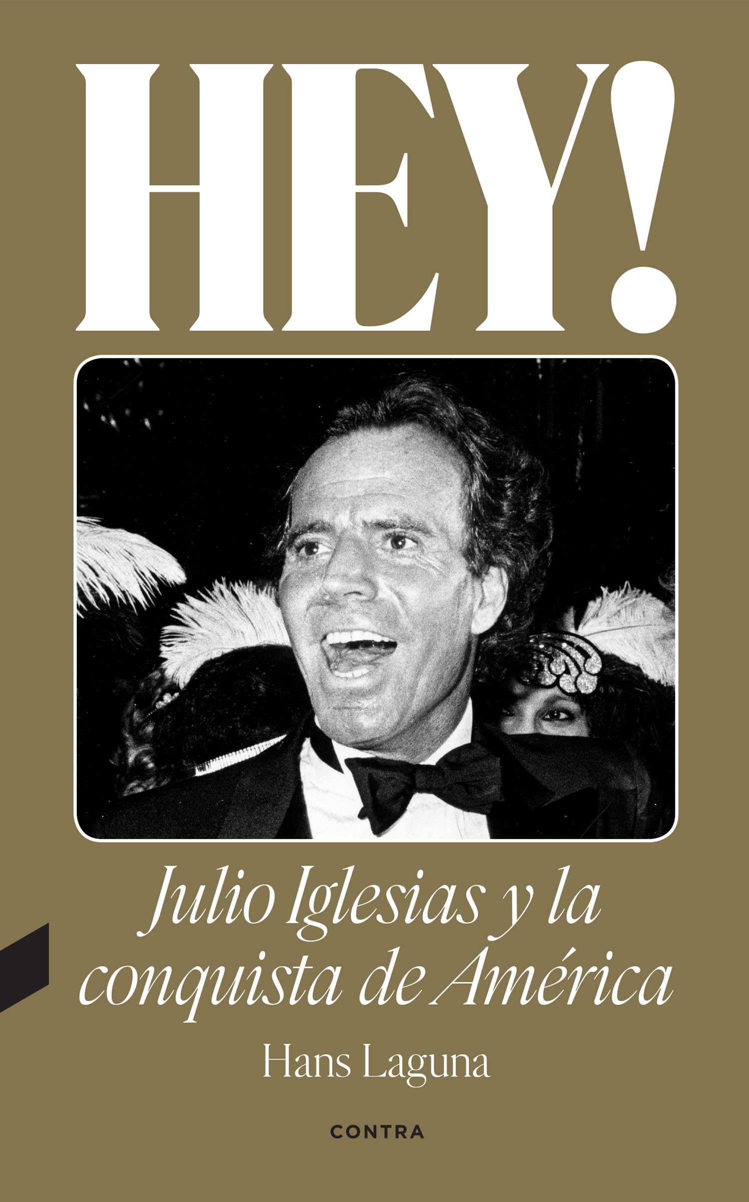 Hey! Julio Iglesias Y La Conquista De América: Volume 1 (CONTRA)