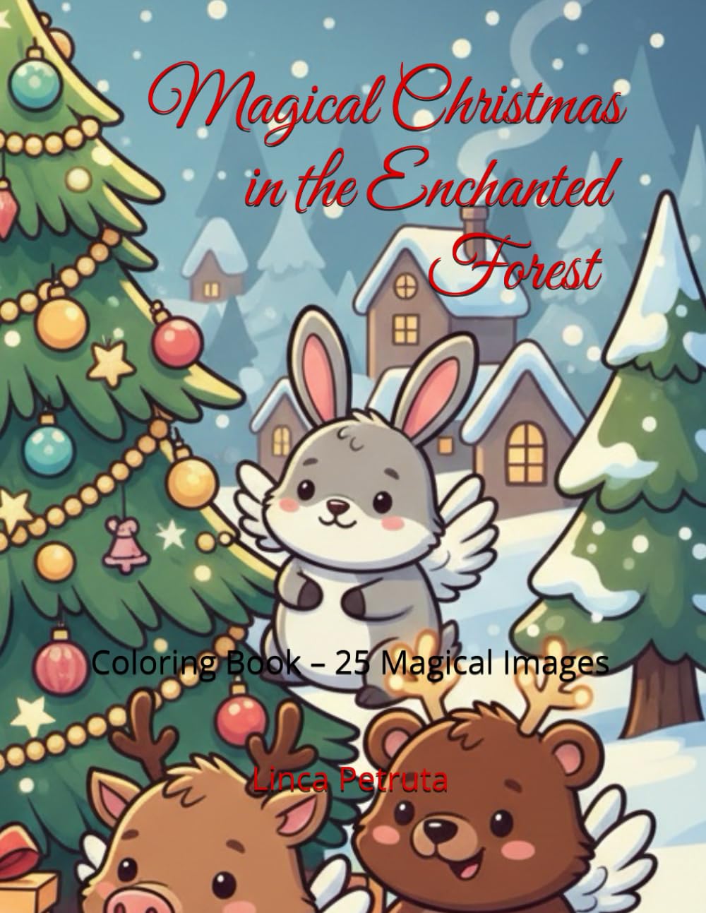 Magical Christmas in the Enchanted Forest: Coloring Book – 25 Magical Images