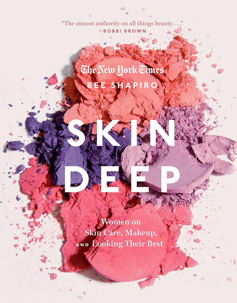 Skin Deep: Women on Skin Care, Makeup, and Looking Their Best Hardcover – September 12, 2017