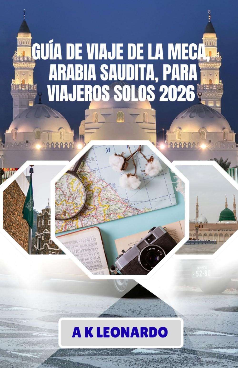 GUÍA DE VIAJE DE LA MECA, ARABIA SAUDITA, PARA VIAJEROS SOLOS 2026: Un compañero sencillo para tu viaje a La Meca.