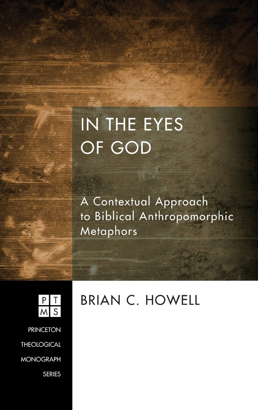 In the Eyes of God: A Contextual Approach to Biblical Anthropomorphic Metaphors: 192 (Princeton Theological Monograph)