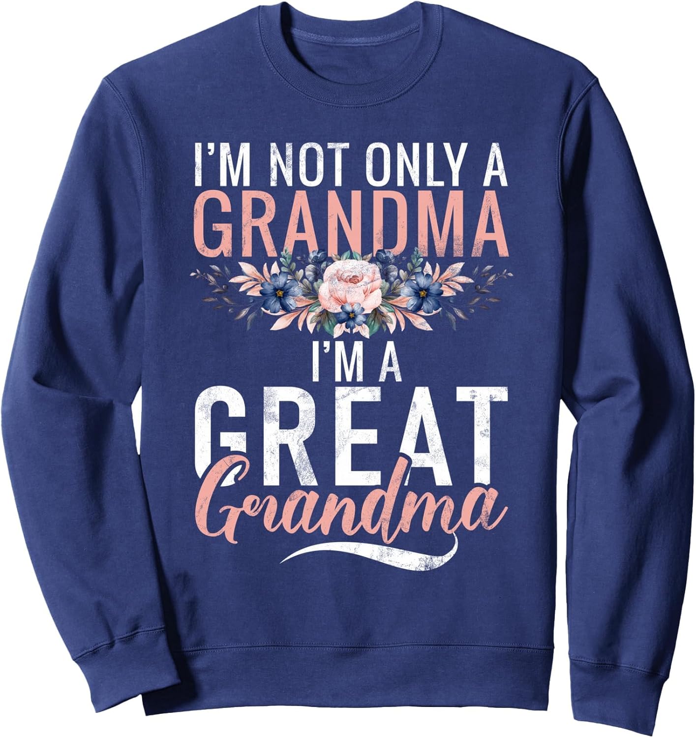 Im not only a Grandma im a Great Grandma Sweatshirt
