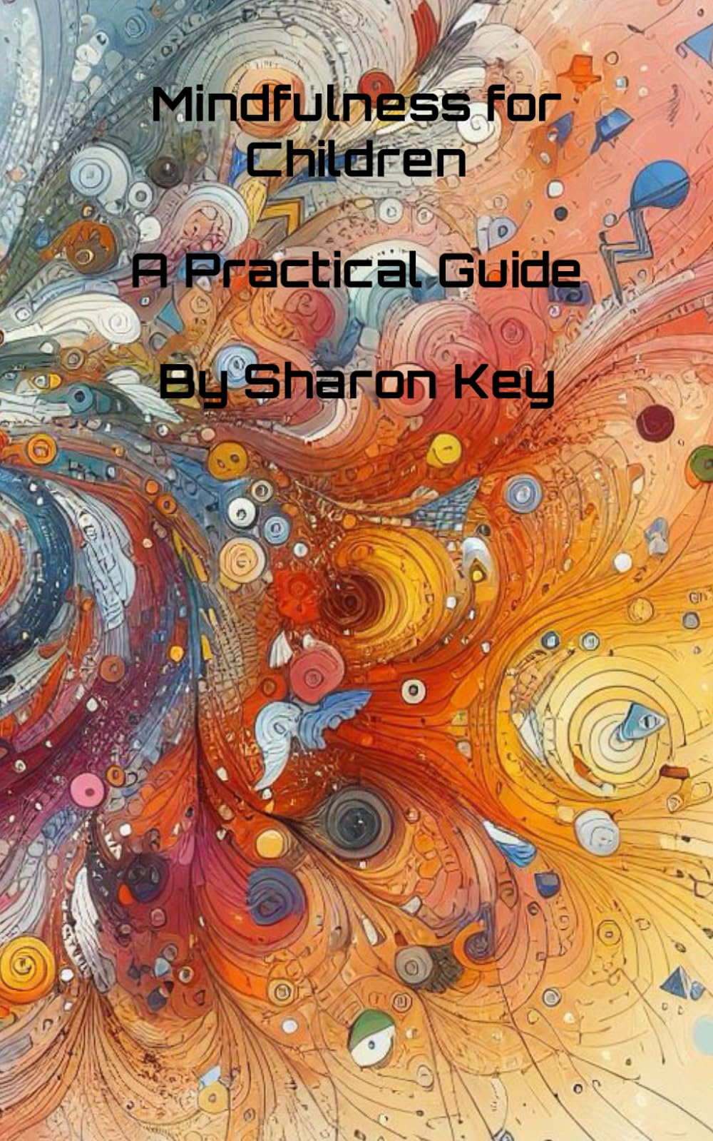 Mindfulness for Children: A Practical Guide (Awaken the Inner Calm: A Mindfulness and Meditation Series)