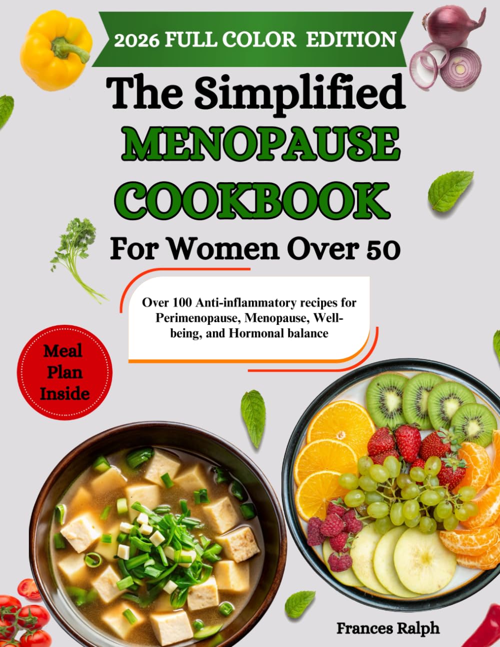 The Simplified Menopause Cookbook For Women Over 50: Over 100 Anti-inflammatory recipes for Perimenopause, Menopause, Well-being, and Hormonal balance