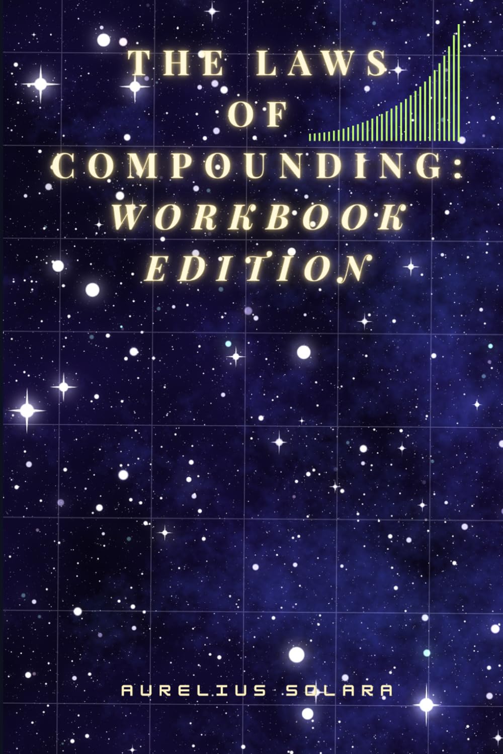 The Laws Of COMPOUNDING: Workbook Edition: Build Systems That Grow Your Life Automatically