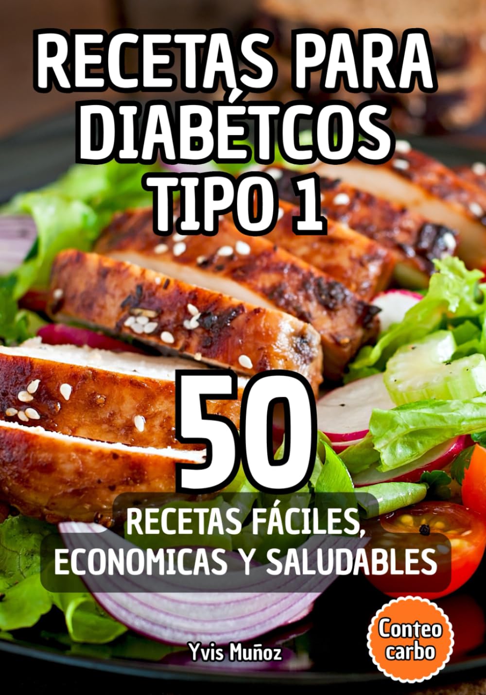 Cocina para Diabetes Tipo 1, 50 Recetas Fáciles, Económicas y Saludables para Controlar tu Glucosa (Incluye Conteo de Carbohidratos): Diabetes Tipo 1: ... Deliciosas de Desayunos, Almuerzos y Cenas