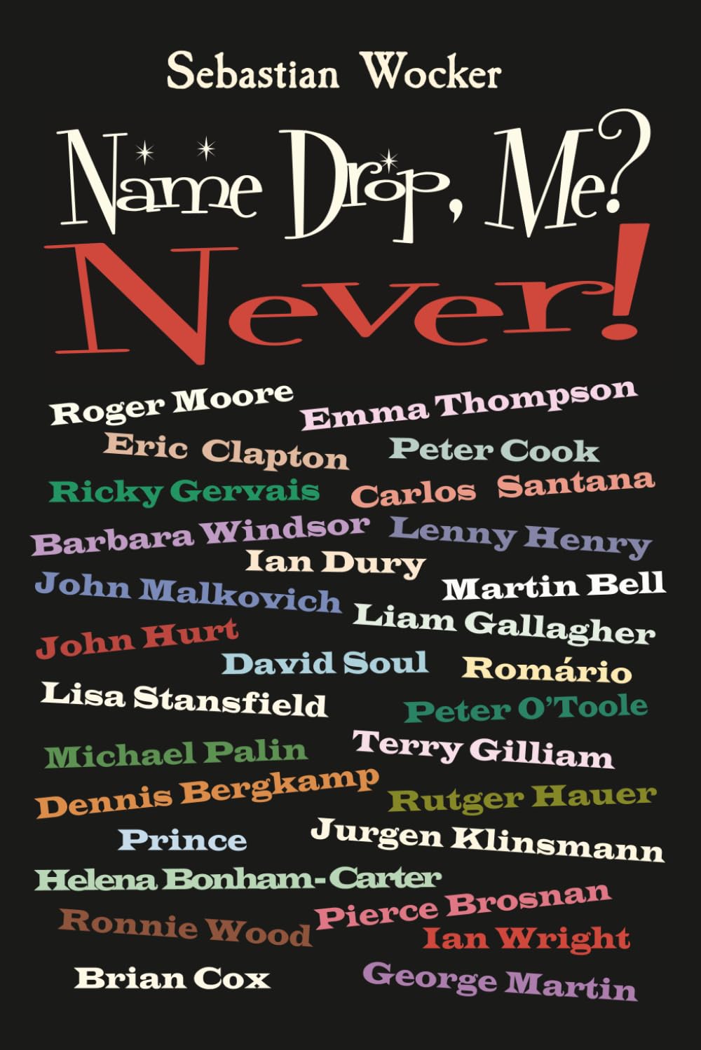 Name Drop, Me? Never!: Roger Moore, Emma Thompson, Eric Clapton, Lisa Stansfield, Ricky Gervais, Peter Cook, Carlos Santana, Barbara Windsor, Ian ... Brian cox, Carlos Santana, David Soul...