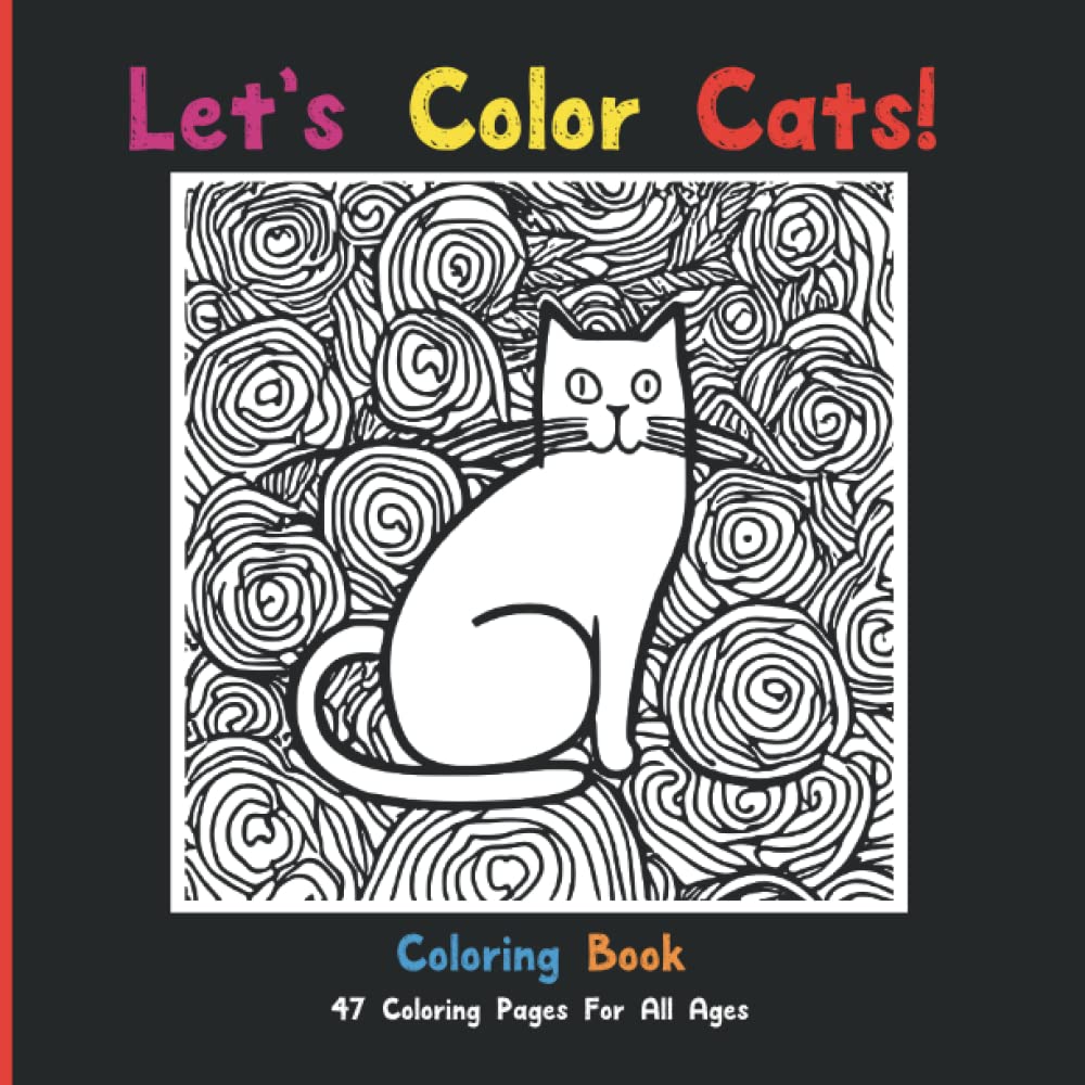 Let's Color Cats! Coloring Book: 47 Coloring Pages For All Ages