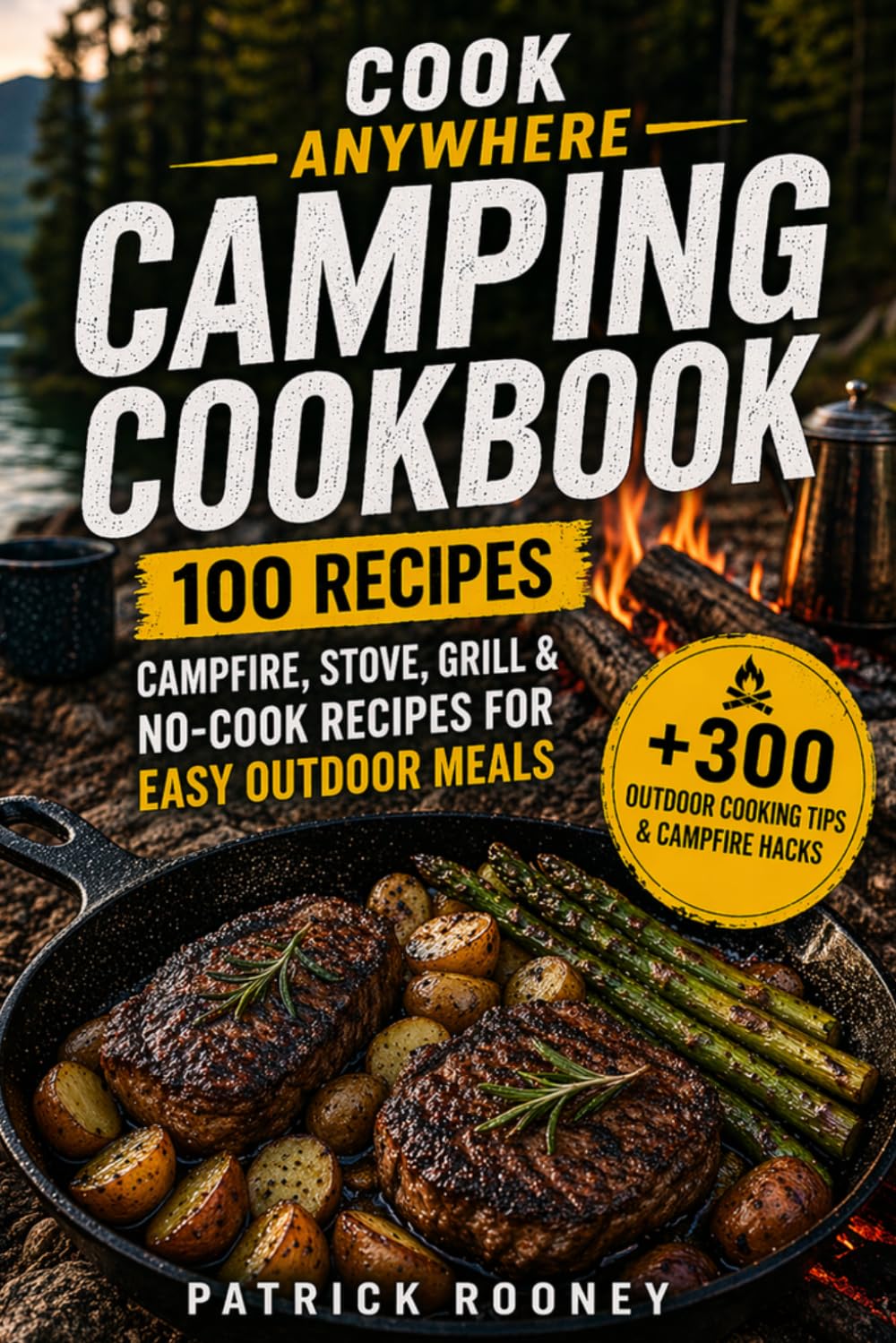 Cook Anywhere Camping Cookbook: 100 Campfire, Stove, Grill & No-Cook Recipes for Easy Outdoor Meals