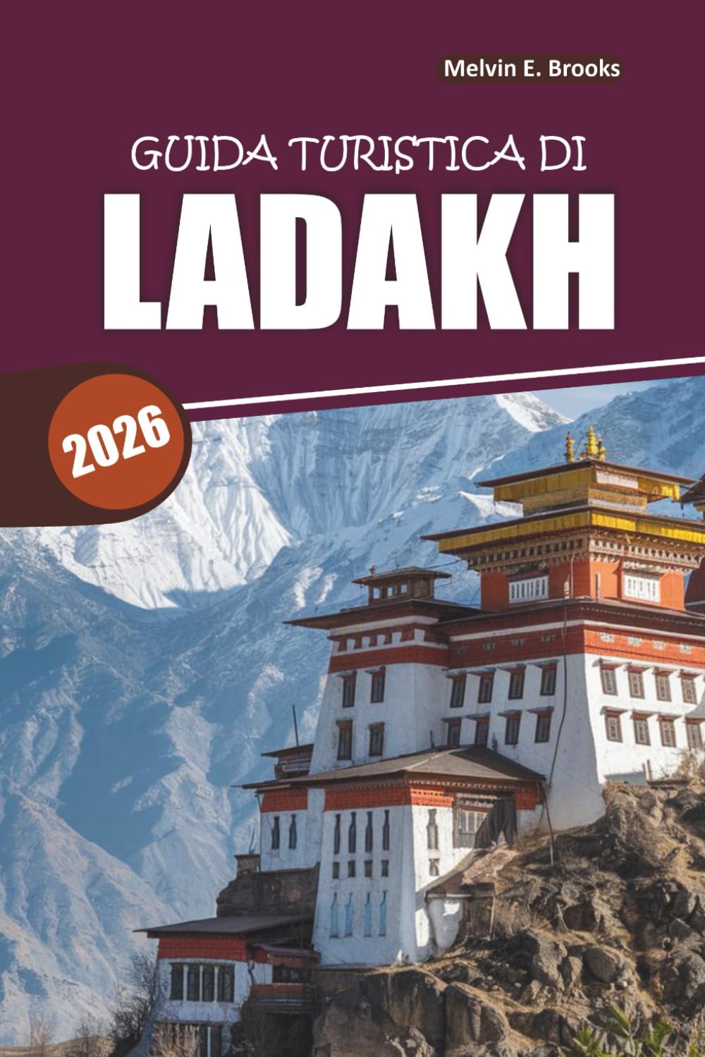 Guida di viaggio Ladakh 2026: Tutto ciò di cui hai bisogno per pianificare, vivere l'esperienza e viaggiare in sicurezza attraverso il Paese delle Meraviglie Himalayana dell'India