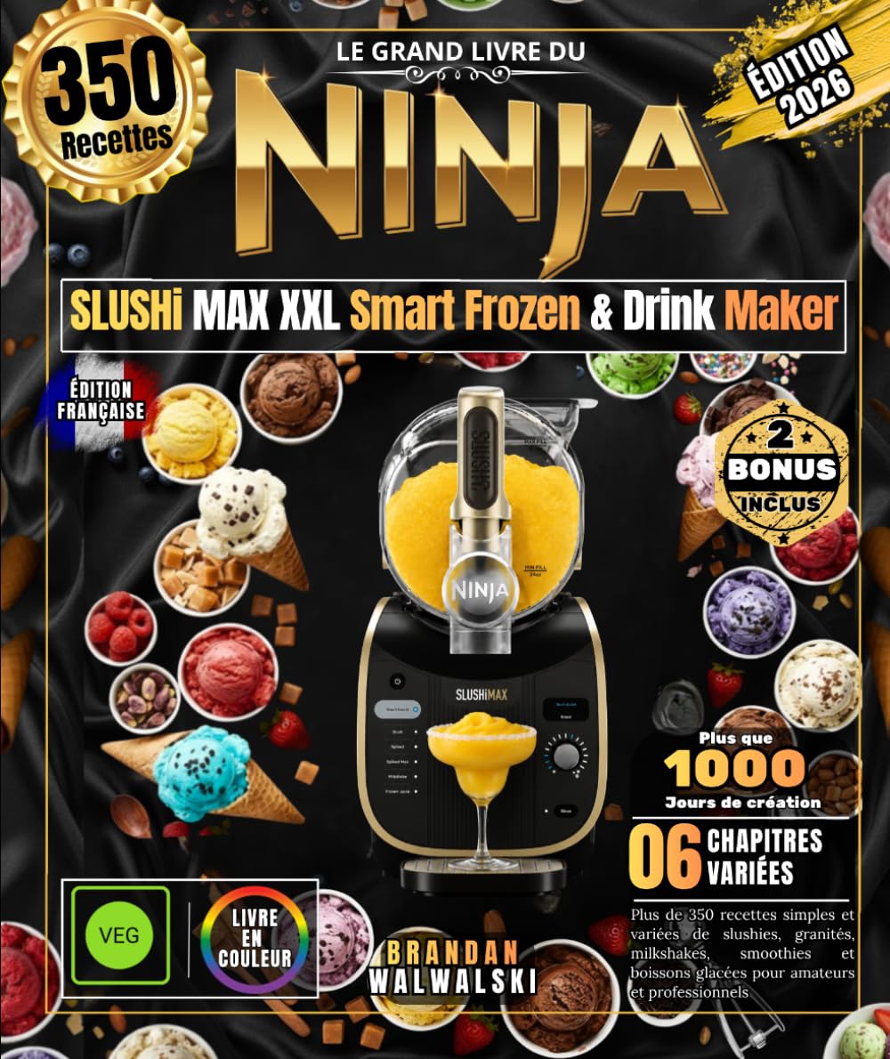 Le Grand Livre du NINJA SLUSHi MAX XXL Smart Frozen & Drink Maker: Plus de 350 recettes simples et variées de slushies, granités, milkshakes, ... glacées pour amateurs et professionnels
