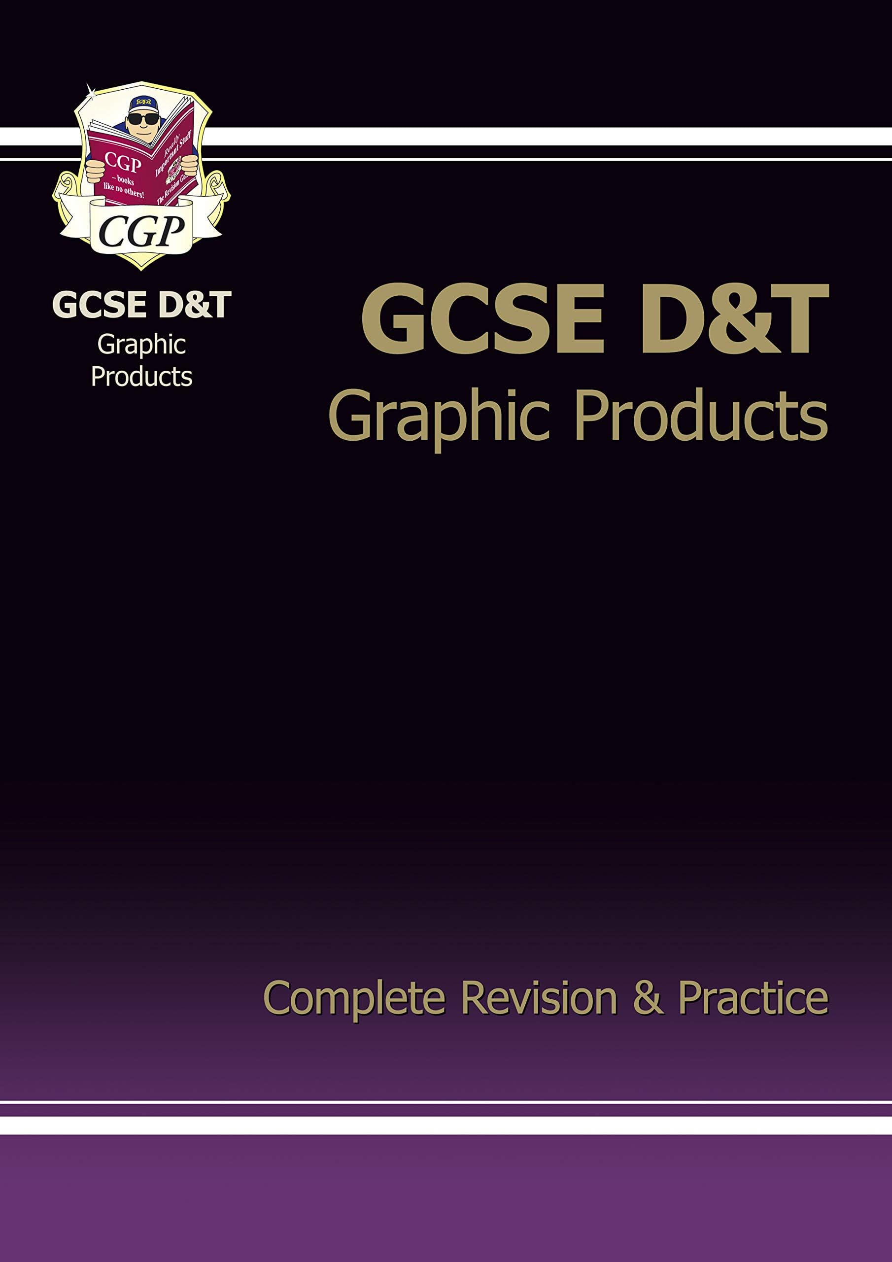GCSE Design & Technology Graphic Products Complete Revision & Practice (A*-G course) (CGP GCSE D&T A*-G Revision)