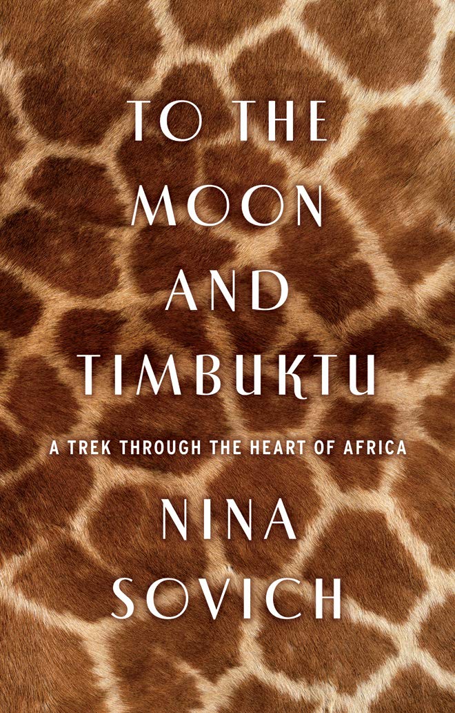 To the Moon and Timbuktu: A Trek Through the Heart of Africa