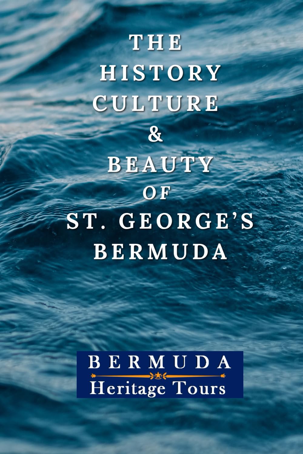 The History, Culture & Beauty of St. George's, Bermuda