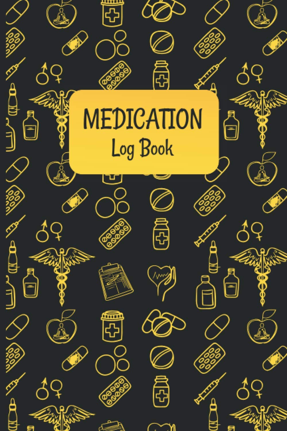Medication Log Book: Pill Reminders and a Daily Medicine Tracker Book Perfect for Anyone Who Forgets to Take Their Medicine