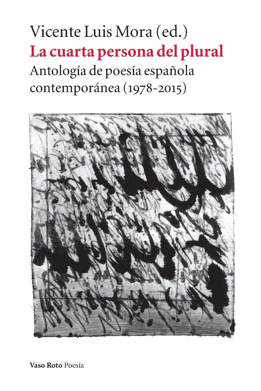 La cuarta persona del plural: Antología de poesía española contemporánea (1978-2015)
