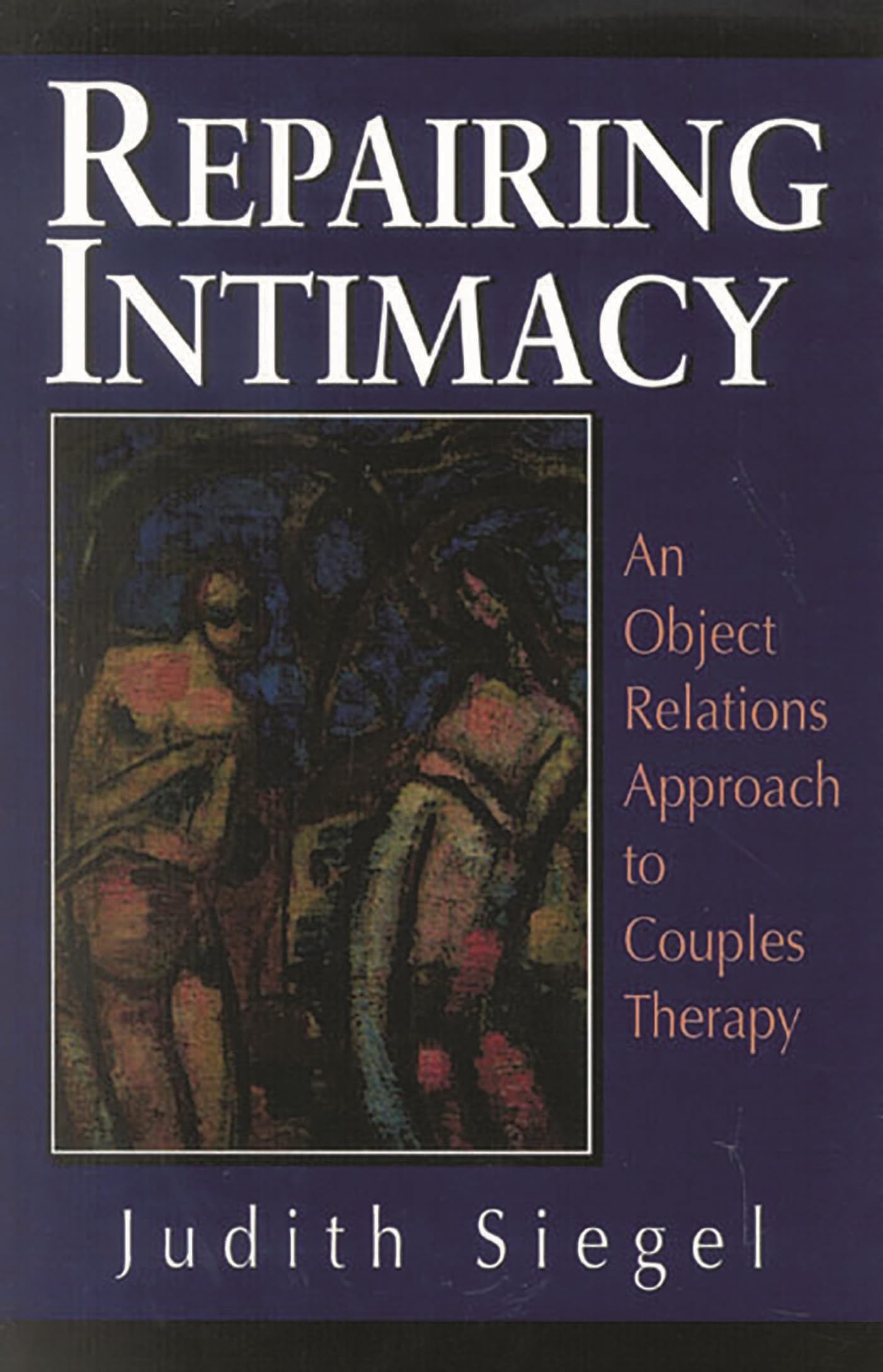 Repairing Intimacy: An Object Relations Approach to Couples Therapy: An Object Relations Approach to Couples Therapy (The Library of Object Relations)