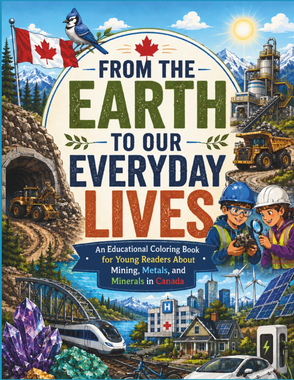 From the Earth to Our Everyday Lives: An Educational Coloring Book for Young Readers About Mining, Metals, and Minerals in Canada