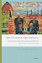 Open Government, Open Diplomacy: Conversations with a Former American Diplomat M. André Goodfriend