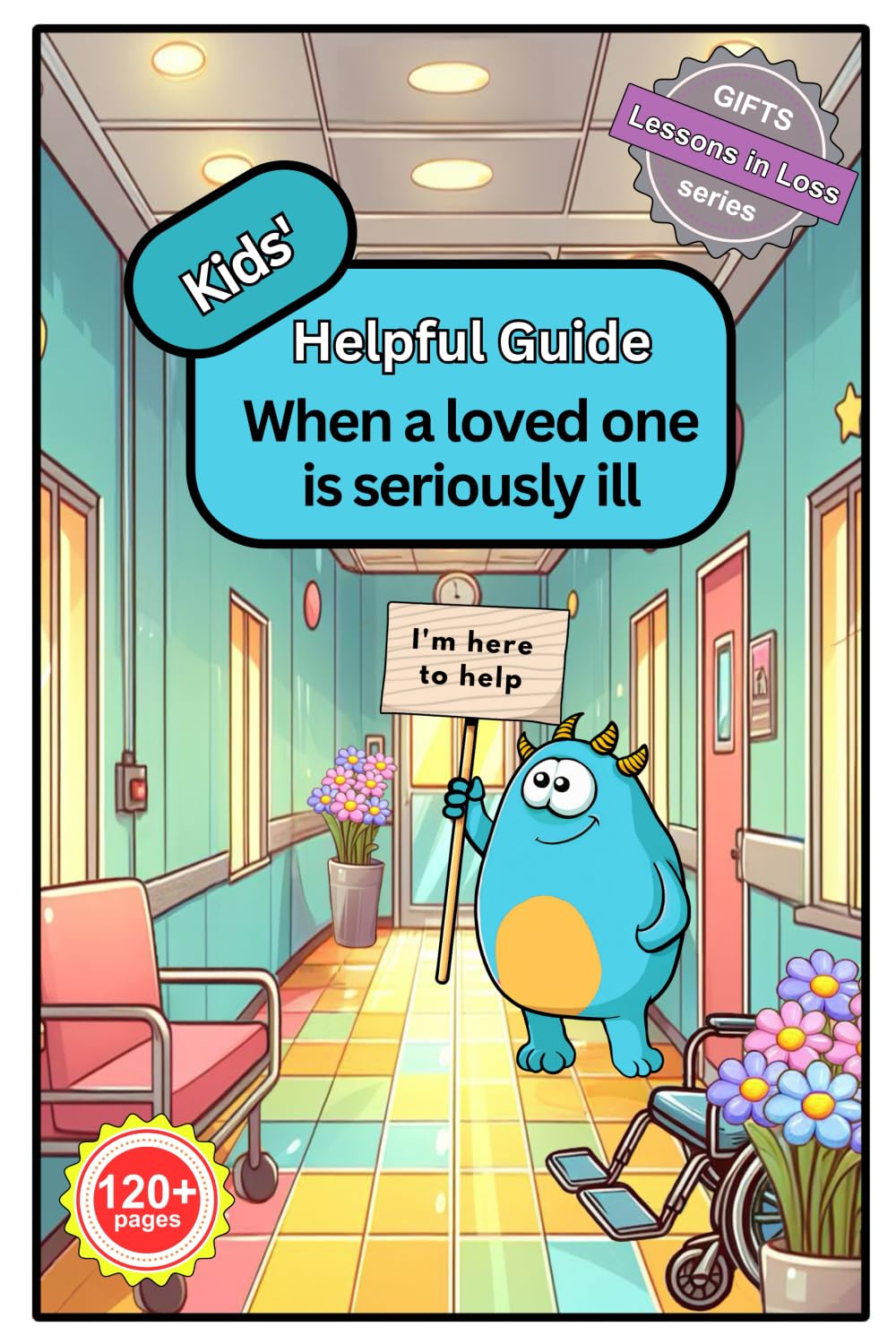 Kids’ Helpful Guide: When a Loved One is Seriously Ill (Lessons in Loss)