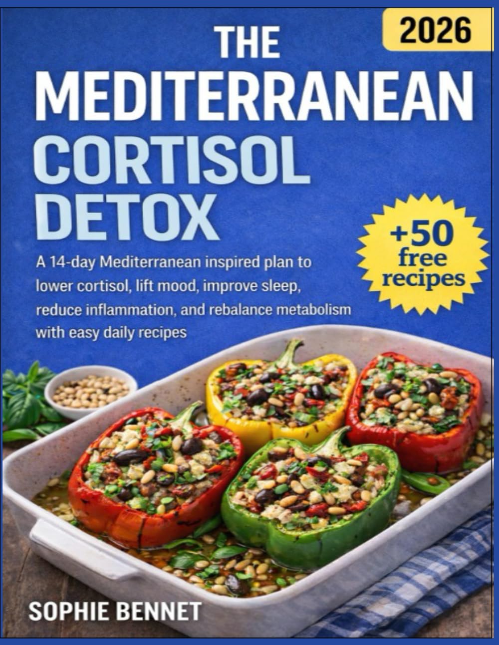 THE MEDITERRANEAN CORTISOL DETOX: A 14-day Mediterranean inspired plan to lower cortisol, boost mood, improve sleep, reduce inflammation, and restore metabolic balance with simple daily recipes..