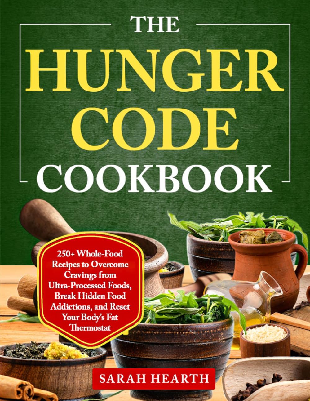 The Hunger Code Cookbook: 250+ Whole-Food Recipes to Overcome Cravings from Ultra-Processed Foods, Break Hidden Food Addictions, and Reset Your Body’s Fat Thermostat      Paperback – March 25, 2026