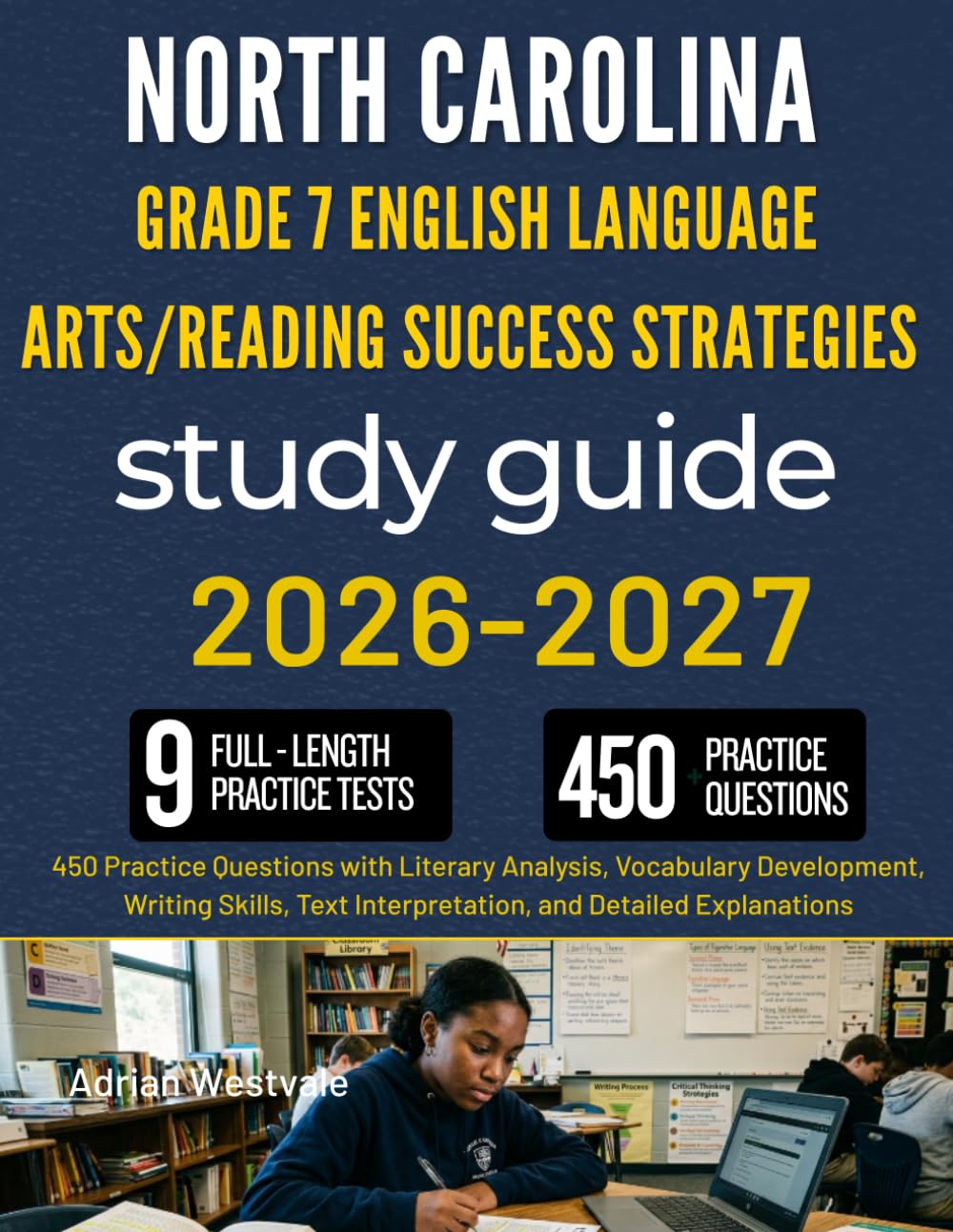 NORTH CAROLINA GRADE 7 ENGLISH LANGUAGE ARTS/READING SUCCESS STRATEGIES STUDY GUIDE: 450 Practice Questions with Literary Analysis, Vocabulary ... Interpretation, and Detailed Explanations
