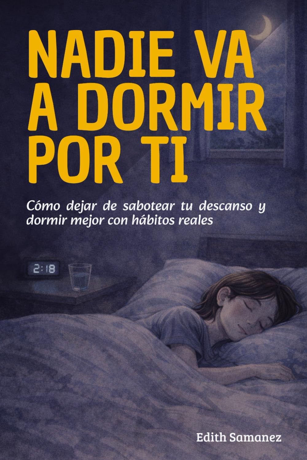 Nadie va a dormir por ti: Cómo dejar de sabotear tu descanso y dormir mejor con hábitos reales
